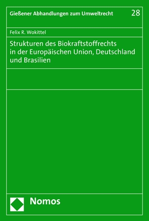 Strukturen des Biokraftstoffrechts in der Europäischen Union, Deutschland und Brasilien von Wokittel,  Felix R.