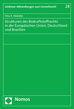 Strukturen des Biokraftstoffrechts in der Europäischen Union, Deutschland und Brasilien von Wokittel,  Felix R.