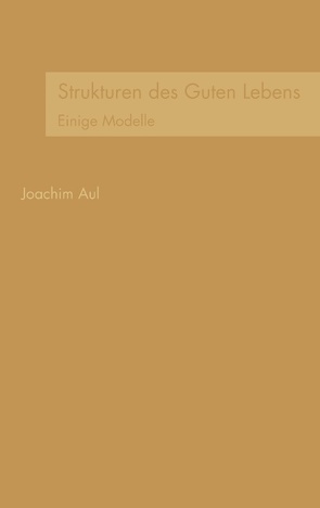 Strukturen des Guten Lebens von Aul,  Joachim