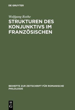 Strukturen des Konjunktivs im Französischen von Rothe,  Wolfgang