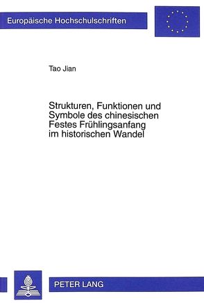 Strukturen, Funktionen und Symbole des chinesischen Festes Frühlingsanfang im historischen Wandel von Jian,  Tao