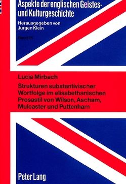 Strukturen substantivischer Wortfolge im elisabethanischen Prosastil von Wilson, Ascham, Mulcaster und Puttenham von Mirbach,  Lucia