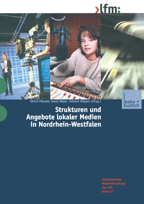 Strukturen und Angebote lokaler Medien in Nordrhein-Westfalen von Paetzold,  Ulrich, Röper,  Horst, Volpers,  Helmut