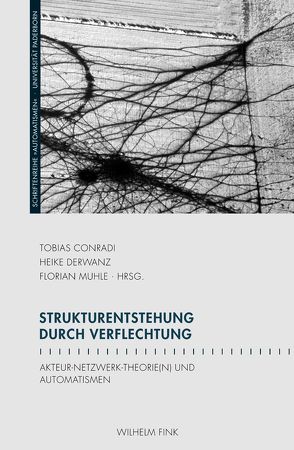 Strukturentstehung durch Verflechtung von Bublitz,  Hannelore, Conradi,  Tobias, Derwanz,  Heike, Dölemeyer,  Anne, Ecker,  Gisela, Eke,  Norbert Otto, Foth,  Thomas, Holas,  Katharina, Keil,  Reinhard, Michels,  Christoph, Muhle,  Florian, Passoth,  Jan-H., Pohler,  Wiebke, Rees,  Anke, Röhle,  Theo, Rohrhuber,  Julian, Rudin,  Dominique, Schillmeier,  Michael, Schüttpelz,  Erhard, Seier,  Andrea, Wieser,  Renate, Winkler,  Hartmut