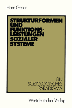 Strukturformen und Funktionsleistungen sozialer Systeme von Geser,  Hans