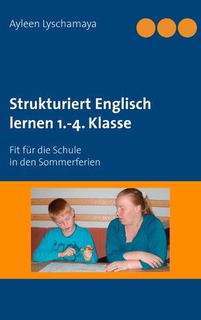 Strukturiert Englisch lernen 1.-4. Klasse von Lyschamaya,  Ayleen