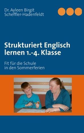 Strukturiert Englisch lernen 1.-4. Klasse von Scheffler-Hadenfeldt,  Ayleen Birgit