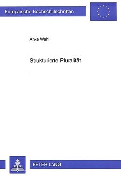 Strukturierte Pluralität von Wahl,  Anke