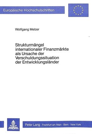 Strukturmängel internationaler Finanzmärkte als Ursache der Verschuldungssituation der Entwicklungsländer von Melzer,  Wolfgang