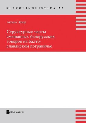 Strukturnye čerty smešannych belorusskich govorov na balto-slavjanskom pogranič’e von Erker,  Aksana