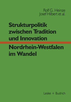 Strukturpolitik zwischen Tradition und Innovation — NRW im Wandel von Heinze,  Rolf G., Helle,  Erwin, Hilbert,  Josef, Nordhause-Janz,  Jürgen, Nowak,  Nicole, Potratz,  Wolfgang, Scharfenorth,  Karin