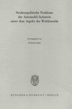 Strukturpolitische Probleme der Automobil-Industrie unter dem Aspekt des Wettbewerbs. von Röper,  Burkhardt