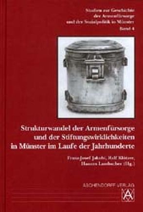 Strukturwandel der Armenfürsorge und der Stiftungswirklichkeiten in Münster im Laufe der Jahrhunderte von Jakobi,  Franz-Josef, Klötzer,  Ralf, Lambacher,  Hannes