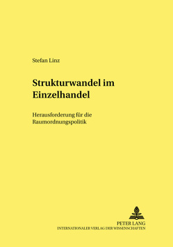 Strukturwandel im Einzelhandel: Herausforderung für die Raumordnungspolitik von Linz,  Stefan