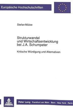 Strukturwandel und Wirtschaftsentwicklung bei J.A. Schumpeter von Mütze,  Stefan