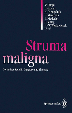 Struma maligna von Galvan,  Günther, Kogelnik,  H.Dieter, Manfreda,  Dieter, Niederle,  Bruno, Pimpl,  Wolfgang, Schlag,  Peter, Waclawiczek,  Hans-Werner