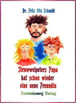 Struwwelpeters Papa hat schon wieder eine neue Freundin von Conrad,  Jens, Schmidt,  Fritz Otto