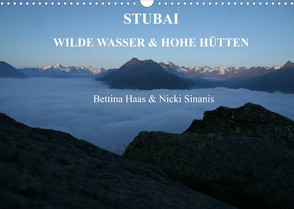 STUBAI – Wilde Wasser & Hohe Höhen (Wandkalender 2022 DIN A3 quer) von Haas und Nicki Sinanis,  Bettina