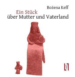 Stück über Mutter und Vaterland von Keff,  Bozena, Zgodzay,  Michael