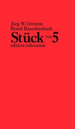 Stück vor 5 von Gronius,  Jörg W., Rauschenbach,  Bernd