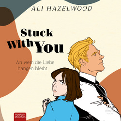 Stuck With You – An wem die Liebe hängen bleibt von Hazelwood,  Ali, Müller,  Viola