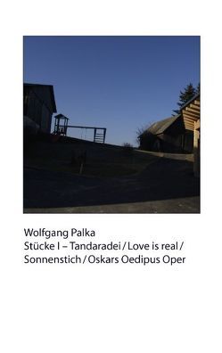 Stücke I – Tandaradei/Love is real/Sonnenstich/Oskars Oedipus Oper von Palka,  Wolfgang