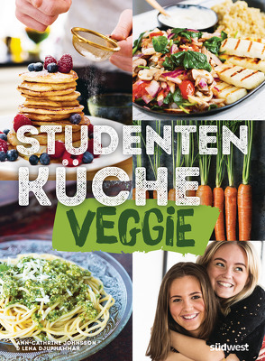 Studentenküche veggie – Mehr als 60 einfache vegetarische Rezepte, Infos zu leckerem Fleischersatz und das wichtigste Küchen-Know-How von Djuphammar,  Lena, Johnsson,  Ann-Cathrine