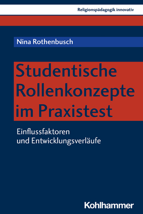 Studentische Rollenkonzepte im Praxistest von Burrichter,  Rita, Grümme,  Bernhard, Mendl,  Hans, Pirner,  Manfred L., Rothenbusch,  Nina, Rothgangel,  Martin, Schlag,  Thomas