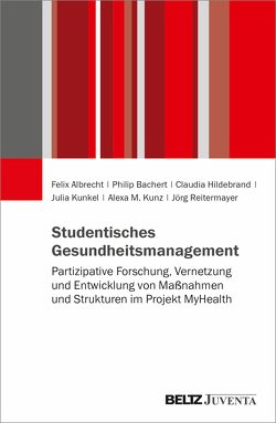 Studentisches Gesundheitsmanagement von Albrecht,  Felix, Bachert,  Philip, Hildebrand,  Claudia, Kunkel,  Julia, Kunz,  Alexa M., Reitermayer,  Jörg