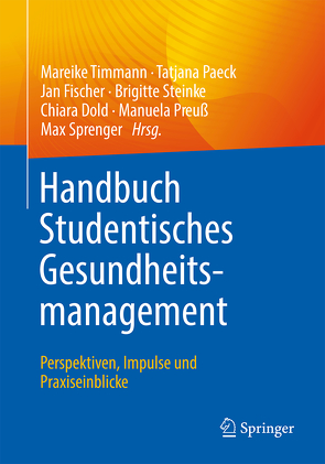 Handbuch Studentisches Gesundheitsmanagement – Perspektiven, Impulse und Praxiseinblicke von Dold,  Chiara, Fischer,  Jan, Paeck,  Tatjana, Preuss,  Manuela, Sprenger,  Max, Steinke,  Brigitte, Timmann,  Mareike