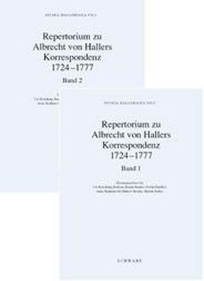 Studia Halleriana / Repertorium zu Albrecht von Hallers Korrespondenz 1724-1777 von Boschung,  Urs, Braun-Bucher,  Barbara, Hächler,  Stefan, Ott,  Anne K, Steinke,  Hubert, Stuber,  Martin