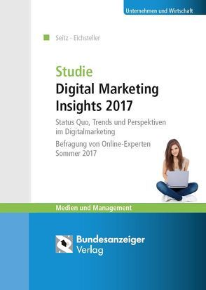 Studie Digital Marketing Insights 2017 von Eichsteller,  Harald, Seitz,  Jürgen