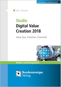 Studie Digital Value Creation 2018 von Burosch,  Andreas, Seitz,  Jürgen