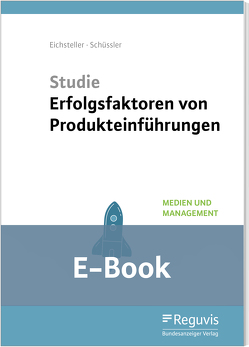 Studie Erfolgsfaktoren von Produkteinführungen (E-Book) von Eichsteller,  Harald, Eisenbeis,  Uwe, Kühnle,  Boris A., Schüssler,  Julia, Seitz,  Jürgen