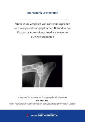 Studie zum Vergleich von röntgenologischen und computertomographischen Befunden am Processus coronoideus medialis ulnae im ED-Obergutachten von Wennemuth,  Jan Hendrik