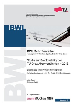 Studie zur Employability der TU Graz Absolvent/inn/en – 2015 von Bauer,  Ulrich, Sadei ,  Christoph