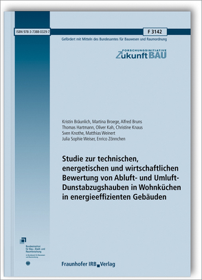 Studie zur technischen, energetischen und wirtschaftlichen Bewertung von Abluft- und Umluft-Dunstabzugshauben in Wohnküchen in energieeffizienten Gebäuden. von Bräunlich,  Kristin, Broege,  Martina, Bruns,  Alfred, Hartmann,  Thomas, Kah,  Oliver, Knaus,  Christine, Knothe,  Sven, Weinert,  Matthias, Weiser,  Julia Sophie, Zönnchen,  Enrico