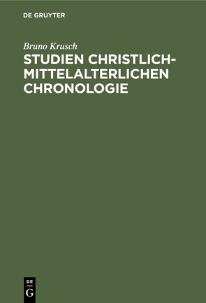 Studien christlich-mittelalterlichen Chronologie von Krusch,  Bruno