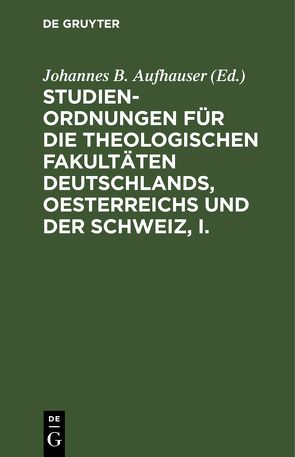 Studien-Ordnungen für die theologischen Fakultäten Deutschlands, Oesterreichs und der Schweiz, I. von Aufhauser,  Johannes B.