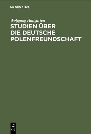 Studien über die deutsche Polenfreundschaft von Hallgarten,  Wolfgang