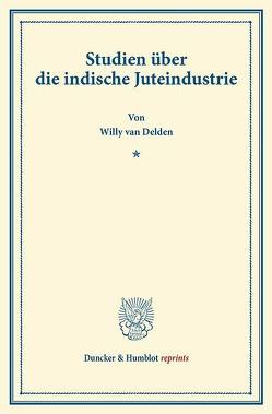 Studien über die indische Juteindustrie. von Delden,  Willy van