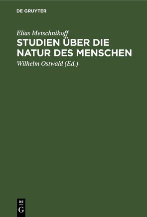 Studien über die Natur des Menschen von Metschnikoff,  Elias, Ostwald,  Wilhelm