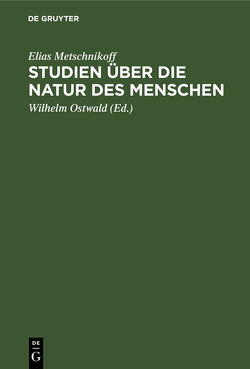 Studien über die Natur des Menschen von Metschnikoff,  Elias, Ostwald,  Wilhelm