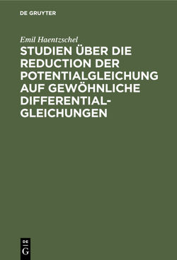 Studien über die Reduction der Potentialgleichung auf gewöhnliche Differentialgleichungen von Haentzschel,  Emil