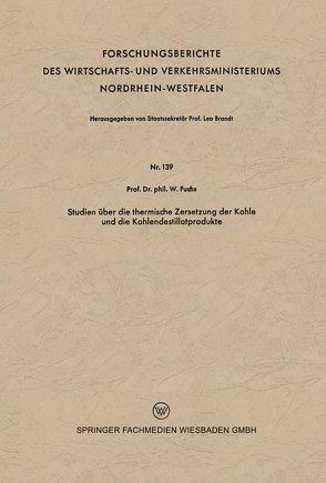 Studien über die thermische Zersetzung der Kohle und die Kohlendestillatprodukte von Fuchs,  Walter Maximilian