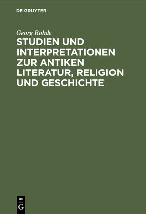 Studien und Interpretationen zur antiken Literatur, Religion und Geschichte von Kytzler,  Bernhard, Rohde,  Georg, Rohde,  Irmgard