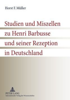 Studien und Miszellen zu Henri Barbusse und seiner Rezeption in Deutschland von Müller,  Horst F