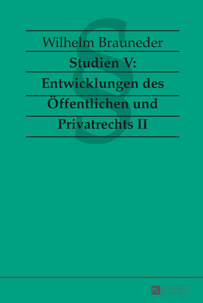 Studien V: Entwicklungen des Öffentlichen und Privatrechts II von Brauneder,  Wilhelm