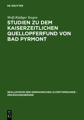 Studien zu dem kaiserzeitlichen Quellopferfund von Bad Pyrmont von Teegen,  Wolf-Rüdiger