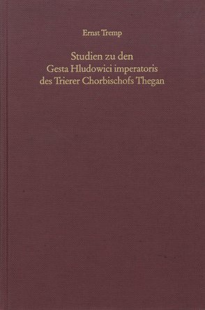 Studien zu den Gesta Hludowici imperatoris des Trierer Chorbischofs Thegan von Tremp,  Ernst